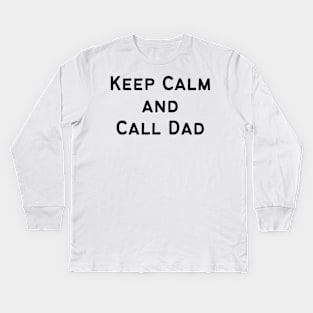 Keep Calm and Call Dad Kids Long Sleeve T-Shirt